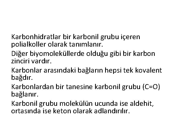Karbonhidratlar bir karbonil grubu içeren polialkoller olarak tanımlanır. Diğer biyomoleküllerde olduğu gibi bir karbon