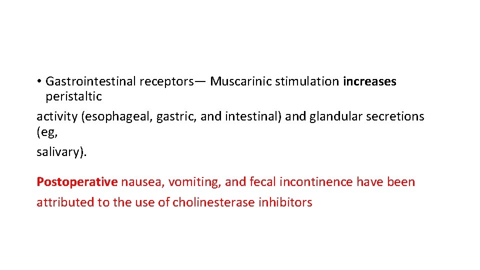  • Gastrointestinal receptors— Muscarinic stimulation increases peristaltic activity (esophageal, gastric, and intestinal) and