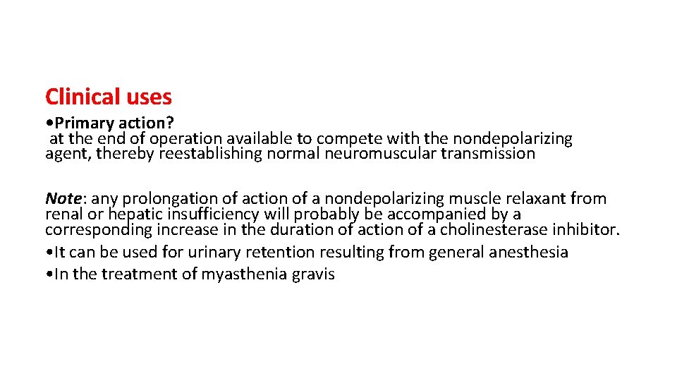 Clinical uses • Primary action? at the end of operation available to compete with
