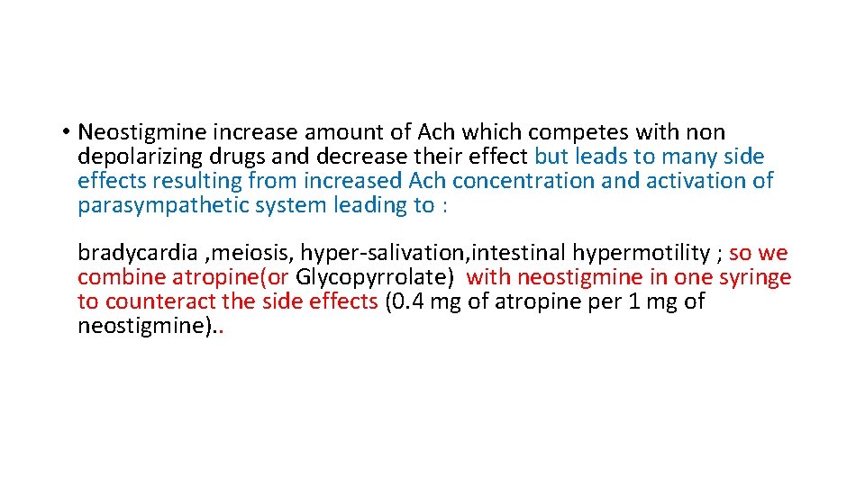  • Neostigmine increase amount of Ach which competes with non depolarizing drugs and