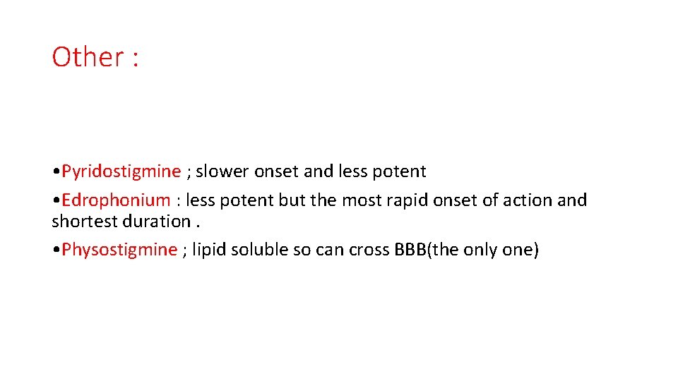 Other : • Pyridostigmine ; slower onset and less potent • Edrophonium : less