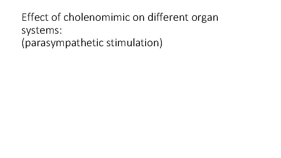 Effect of cholenomimic on different organ systems: (parasympathetic stimulation) 