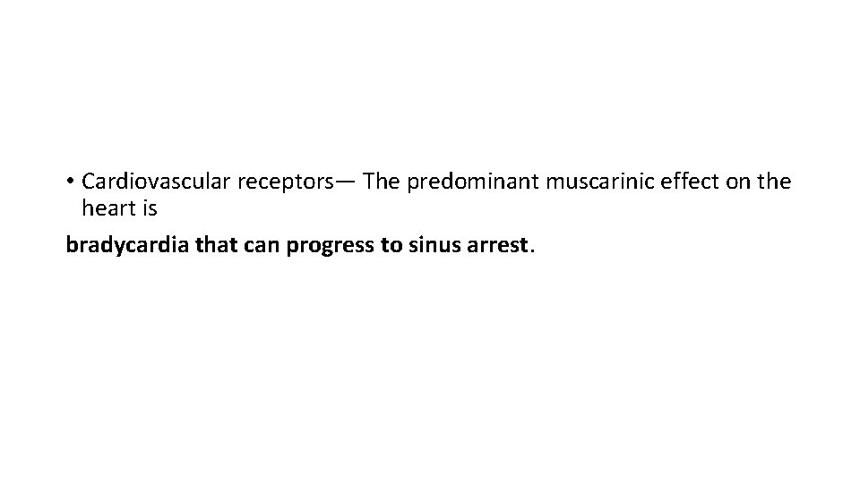  • Cardiovascular receptors— The predominant muscarinic effect on the heart is bradycardia that