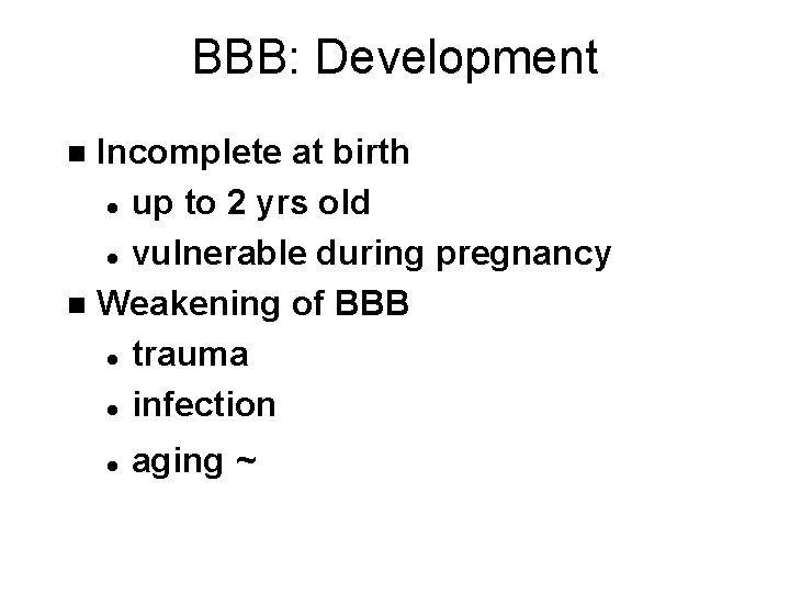 BBB: Development Incomplete at birth l up to 2 yrs old l vulnerable during