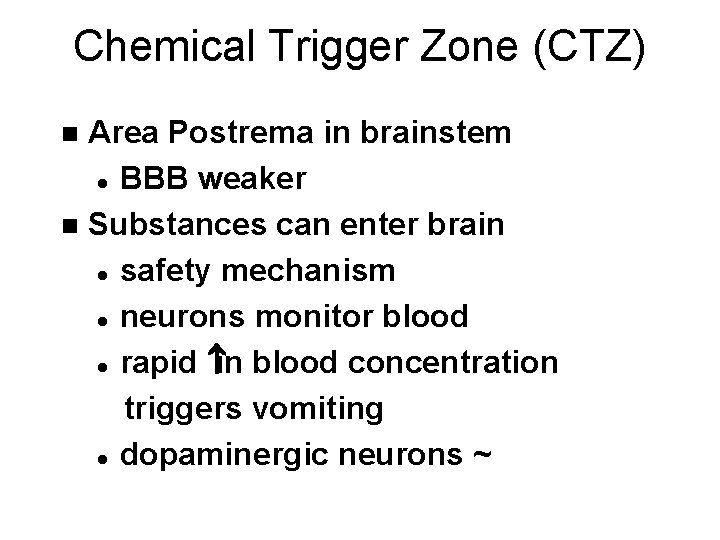 Chemical Trigger Zone (CTZ) Area Postrema in brainstem l BBB weaker n Substances can