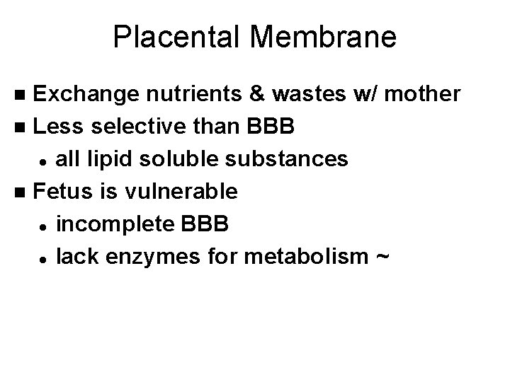 Placental Membrane Exchange nutrients & wastes w/ mother n Less selective than BBB l