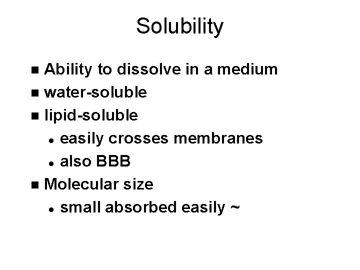 Solubility Ability to dissolve in a medium n water-soluble n lipid-soluble l easily crosses