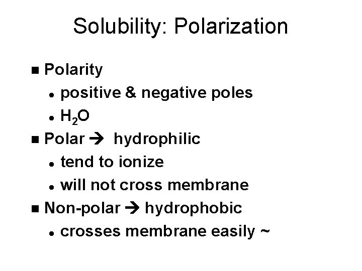 Solubility: Polarization Polarity l positive & negative poles l H 2 O n Polar