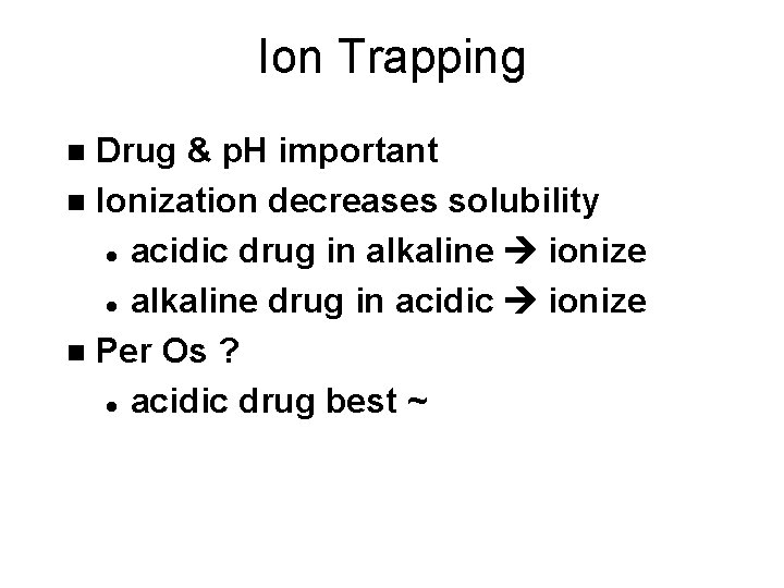 Ion Trapping Drug & p. H important n Ionization decreases solubility l acidic drug