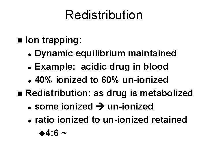 Redistribution Ion trapping: l Dynamic equilibrium maintained l Example: acidic drug in blood l