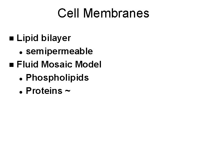 Cell Membranes Lipid bilayer l semipermeable n Fluid Mosaic Model l Phospholipids l Proteins