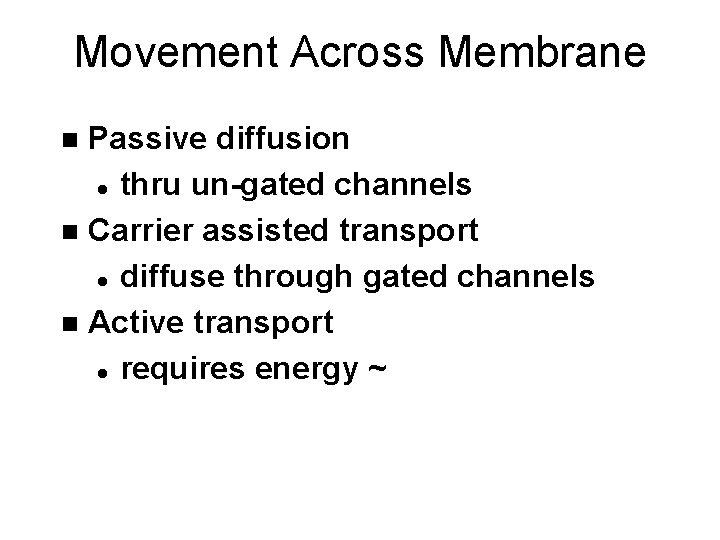 Movement Across Membrane Passive diffusion l thru un-gated channels n Carrier assisted transport l