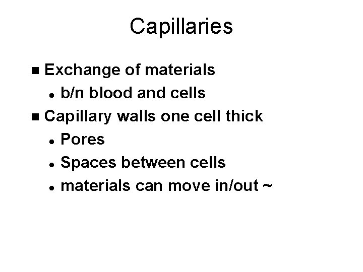 Capillaries Exchange of materials l b/n blood and cells n Capillary walls one cell