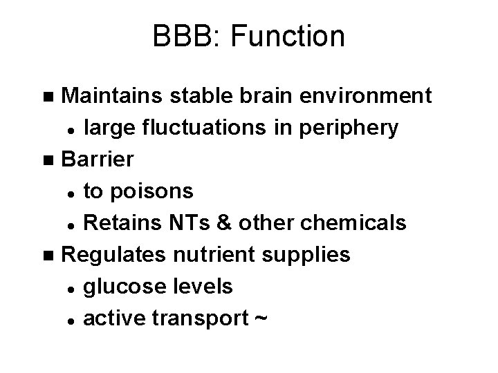 BBB: Function Maintains stable brain environment l large fluctuations in periphery n Barrier l
