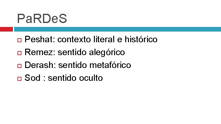 Pa. RDe. S Peshat: contexto literal e histórico Remez: sentido alegórico Derash: sentido metafórico