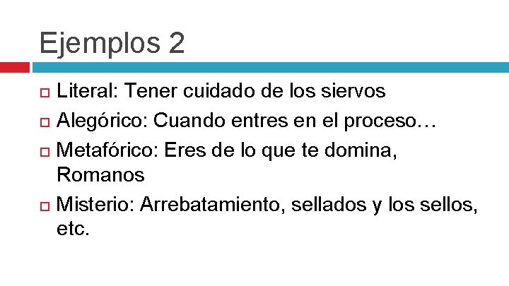 Ejemplos 2 Literal: Tener cuidado de los siervos Alegórico: Cuando entres en el proceso…