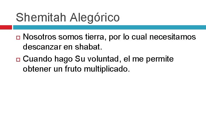 Shemitah Alegórico Nosotros somos tierra, por lo cual necesitamos descanzar en shabat. Cuando hago