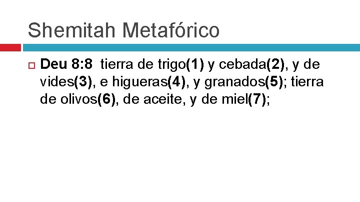 Shemitah Metafórico Deu 8: 8 tierra de trigo(1) y cebada(2), y de vides(3), e