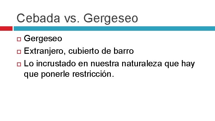 Cebada vs. Gergeseo Extranjero, cubierto de barro Lo incrustado en nuestra naturaleza que hay