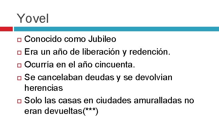 Yovel Conocido como Jubileo Era un año de liberación y redención. Ocurría en el