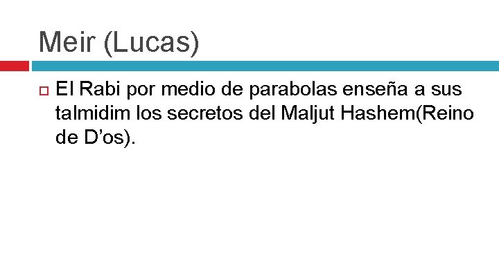 Meir (Lucas) El Rabi por medio de parabolas enseña a sus talmidim los secretos