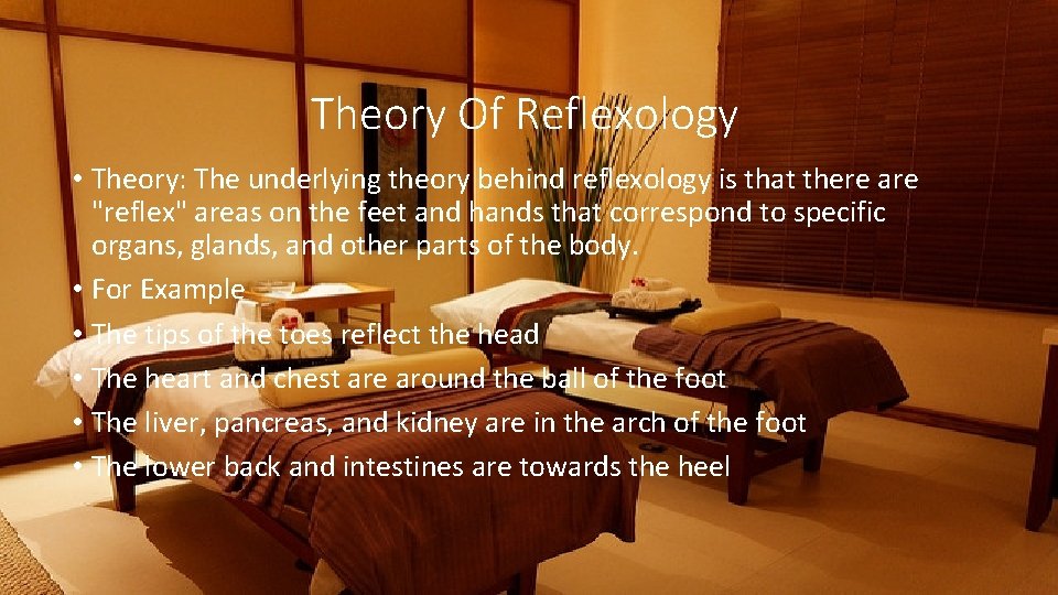 Theory Of Reflexology • Theory: The underlying theory behind reflexology is that there are