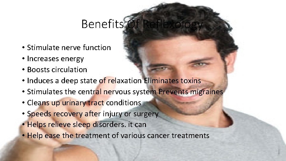 Benefits Of Reflexology • Stimulate nerve function • Increases energy • Boosts circulation •