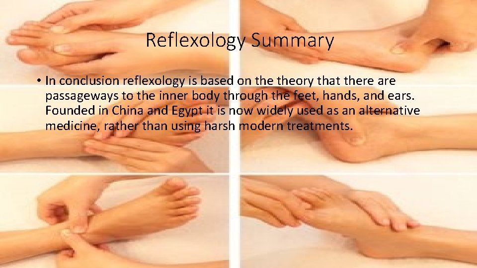 Reflexology Summary • In conclusion reflexology is based on theory that there are passageways