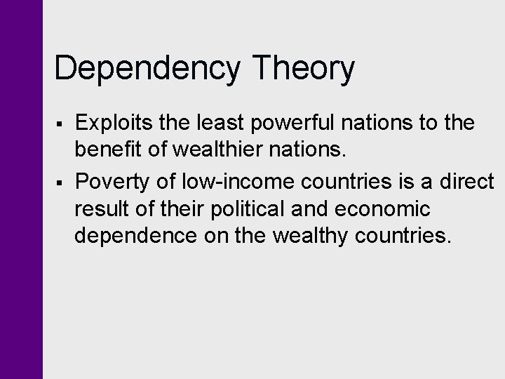 Dependency Theory § § Exploits the least powerful nations to the benefit of wealthier