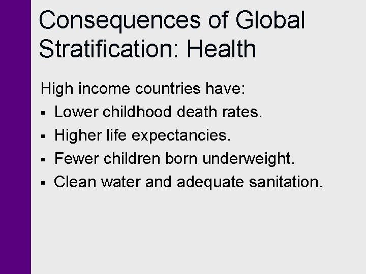 Consequences of Global Stratification: Health High income countries have: § Lower childhood death rates.