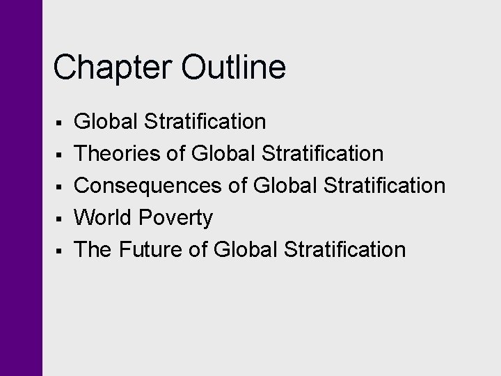 Chapter Outline § § § Global Stratification Theories of Global Stratification Consequences of Global