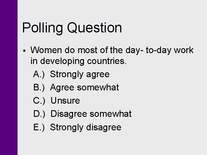Polling Question § Women do most of the day- to-day work in developing countries.