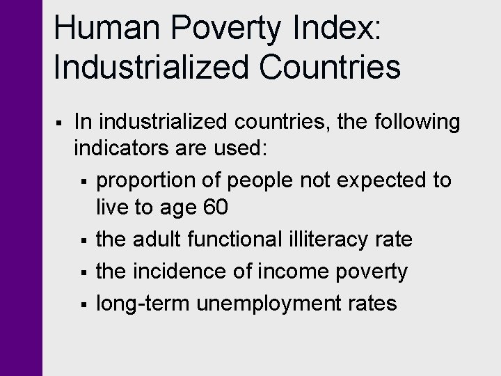 Human Poverty Index: Industrialized Countries § In industrialized countries, the following indicators are used: