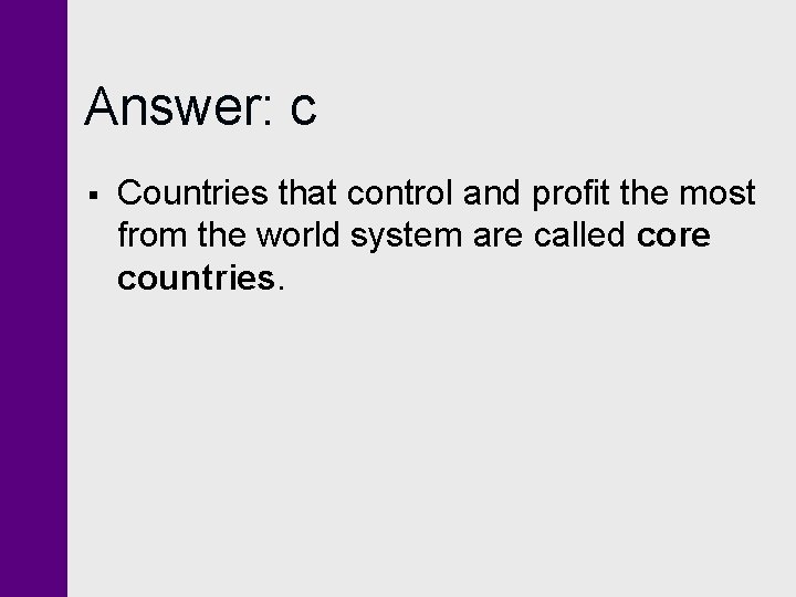 Answer: c § Countries that control and profit the most from the world system