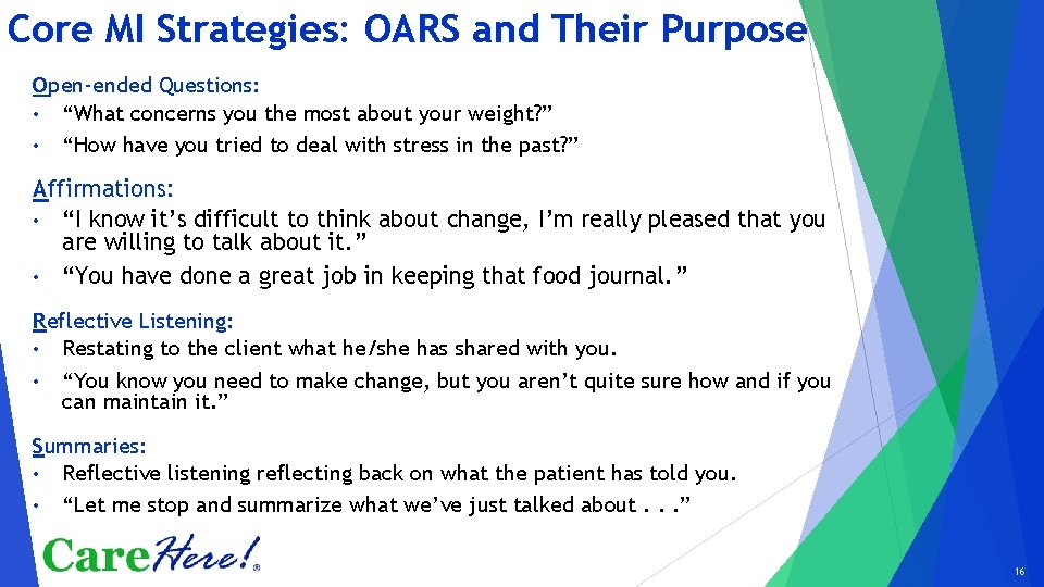 Core MI Strategies: OARS and Their Purpose Open-ended Questions: • “What concerns you the