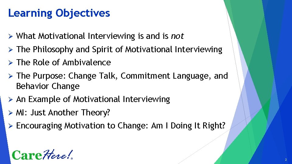 Learning Objectives Ø What Motivational Interviewing is and is not Ø The Philosophy and