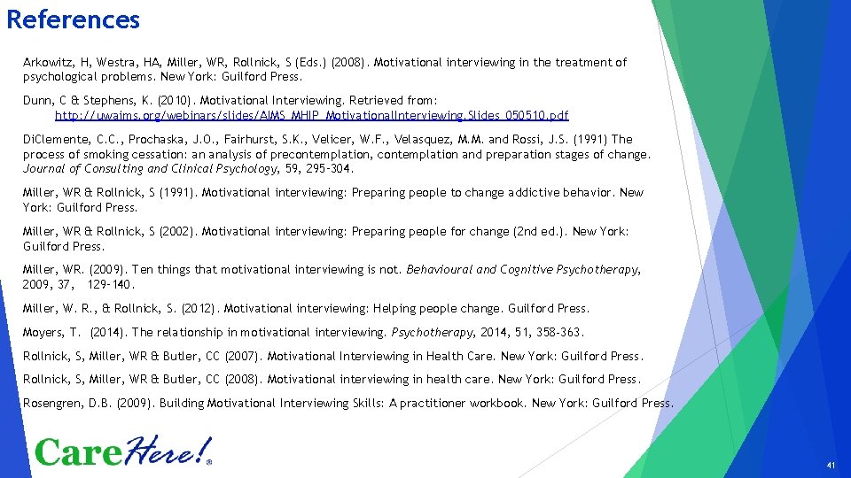 References Arkowitz, H, Westra, HA, Miller, WR, Rollnick, S (Eds. ) (2008). Motivational interviewing