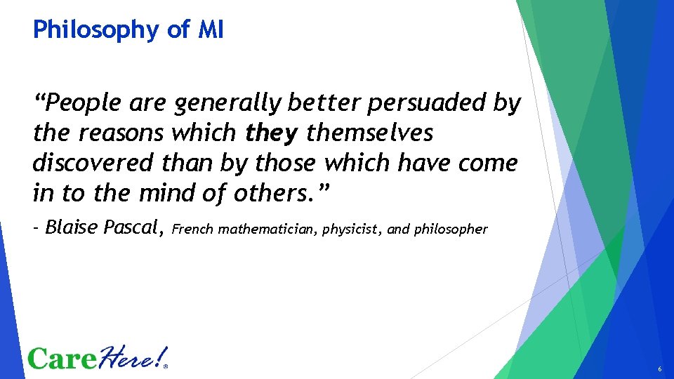 Philosophy of MI “People are generally better persuaded by the reasons which they themselves