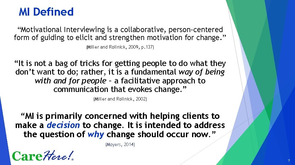 MI Defined “Motivational Interviewing is a collaborative, person-centered form of guiding to elicit and