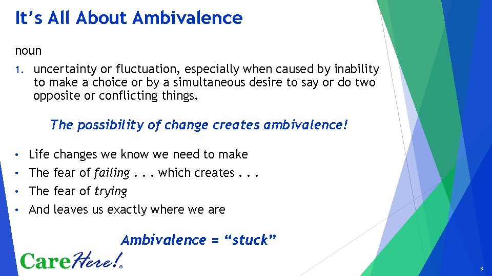 It’s All About Ambivalence noun 1. uncertainty or fluctuation, especially when caused by inability