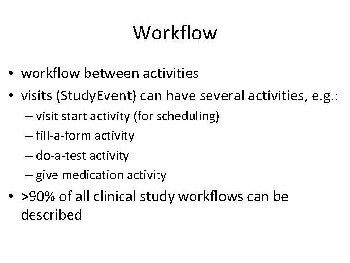Workflow • workflow between activities • visits (Study. Event) can have several activities, e.