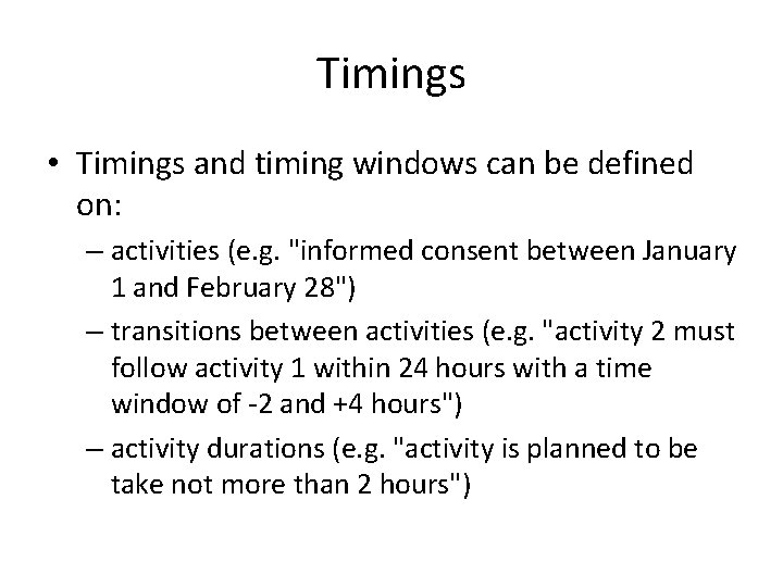 Timings • Timings and timing windows can be defined on: – activities (e. g.