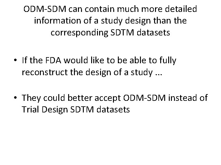 ODM-SDM can contain much more detailed information of a study design than the corresponding