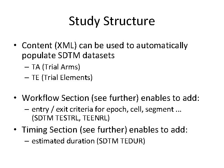 Study Structure • Content (XML) can be used to automatically populate SDTM datasets –