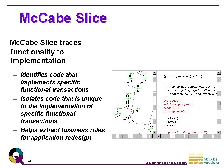 Mc. Cabe Slice traces functionality to implementation – Identifies code that implements specific functional