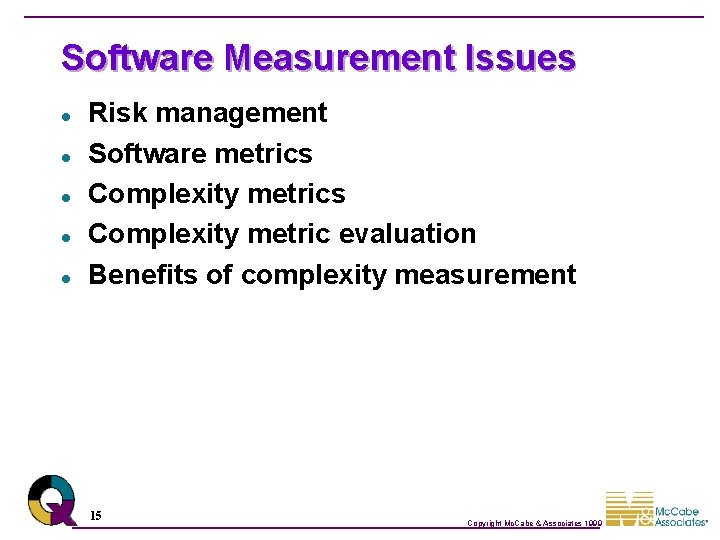 Software Measurement Issues l l l Risk management Software metrics Complexity metric evaluation Benefits