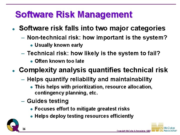 Software Risk Management l Software risk falls into two major categories – Non-technical risk: