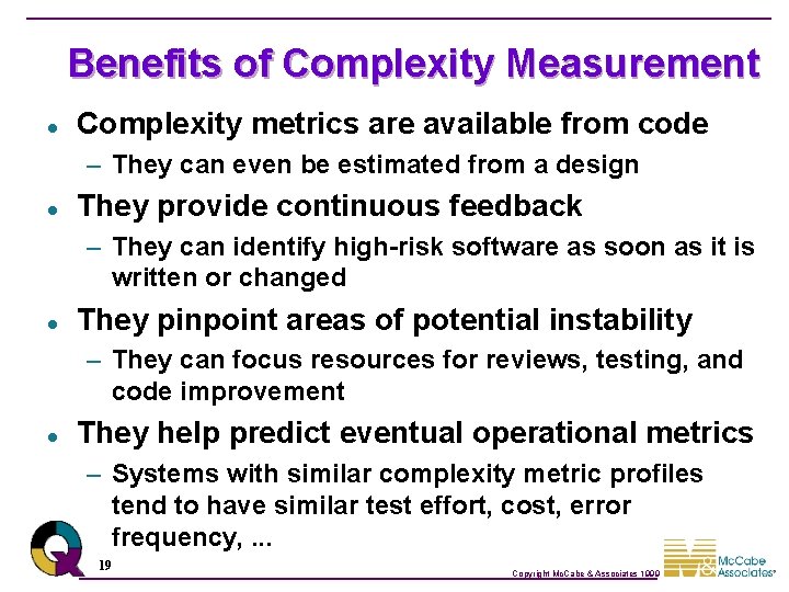 Benefits of Complexity Measurement l Complexity metrics are available from code – They can