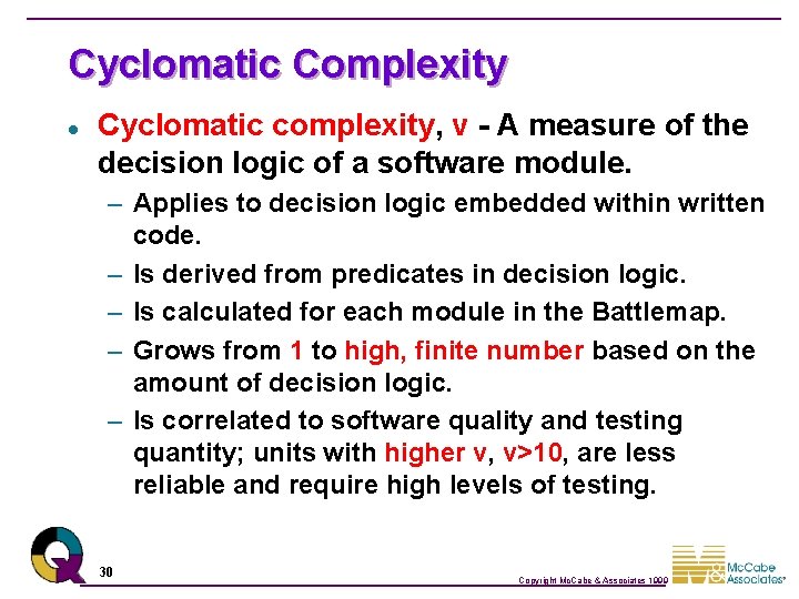 Cyclomatic Complexity l Cyclomatic complexity, v - A measure of the decision logic of