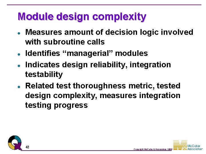 Module design complexity l l Measures amount of decision logic involved with subroutine calls